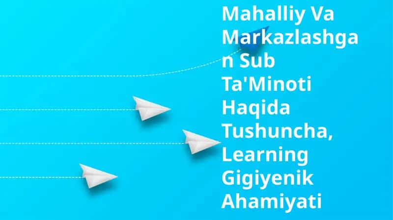 Mahalliy Va Markazlashgan Sub Ta'Minoti Haqida Tushuncha, Learning Gigiyenik Ahamiyati
