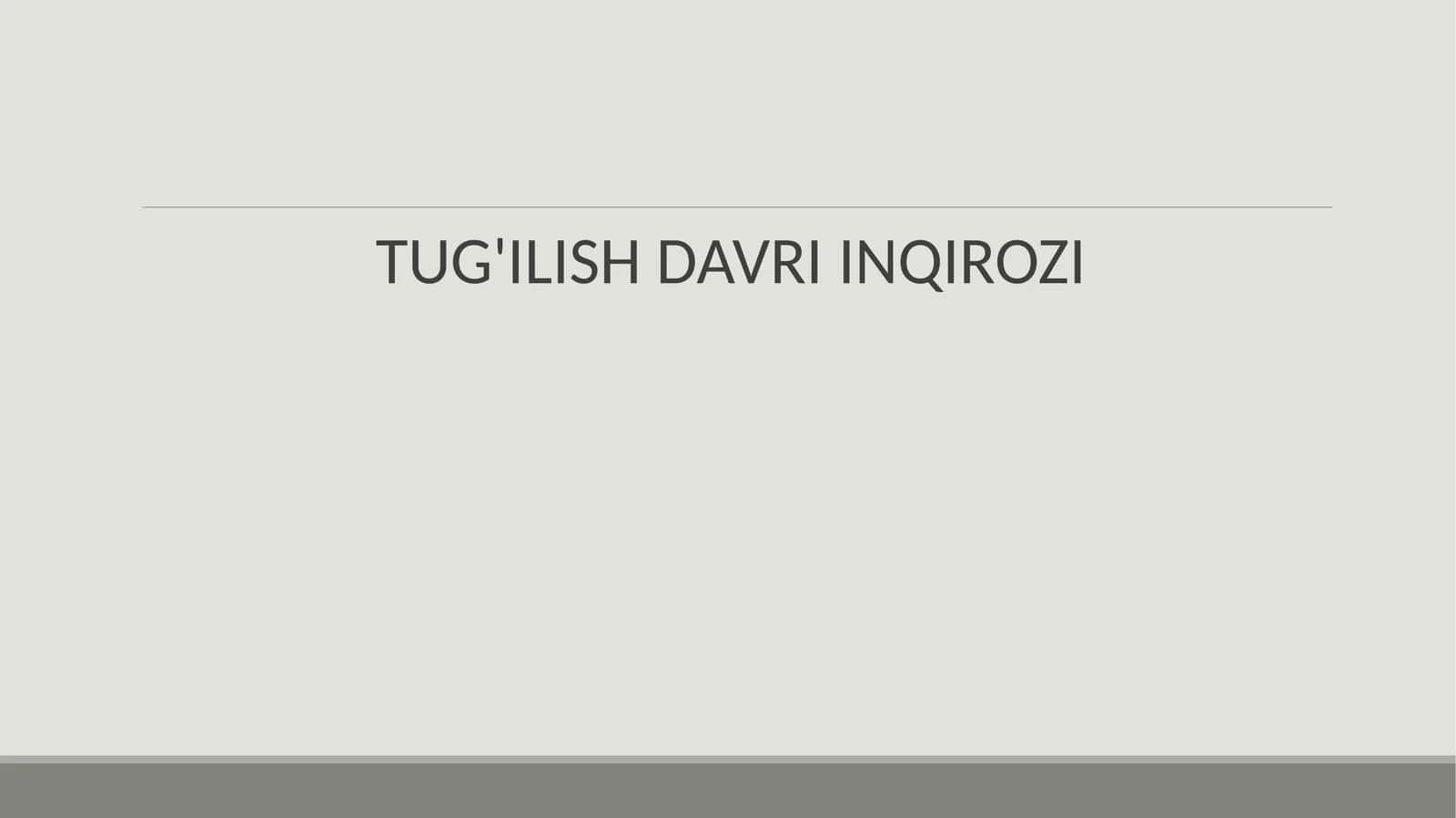 TUG'ILISH DAVRI INQIROZI
