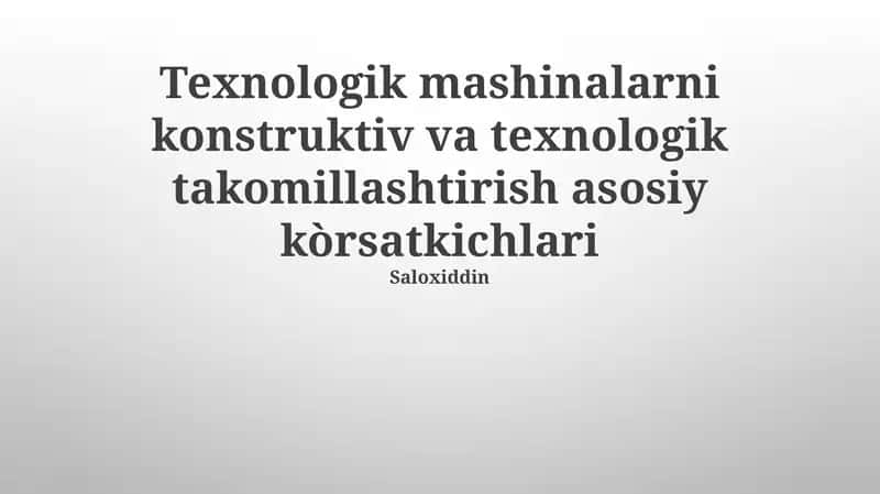 Texnologik mashinalarni konstruktiv va texnologik takomillashtirish asosiy kòrsatkichlari