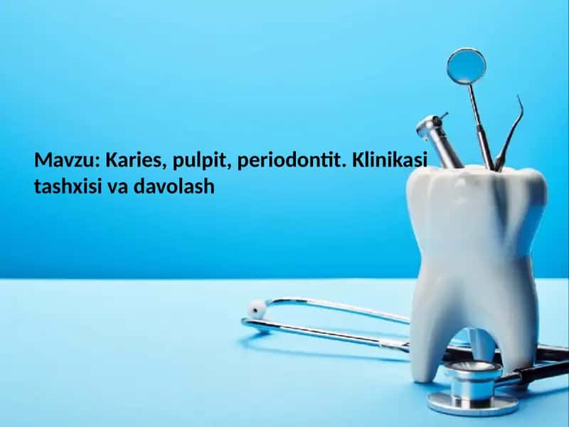 Karies, pulpit, periodontit. Klinikasi tashxisi va davolash