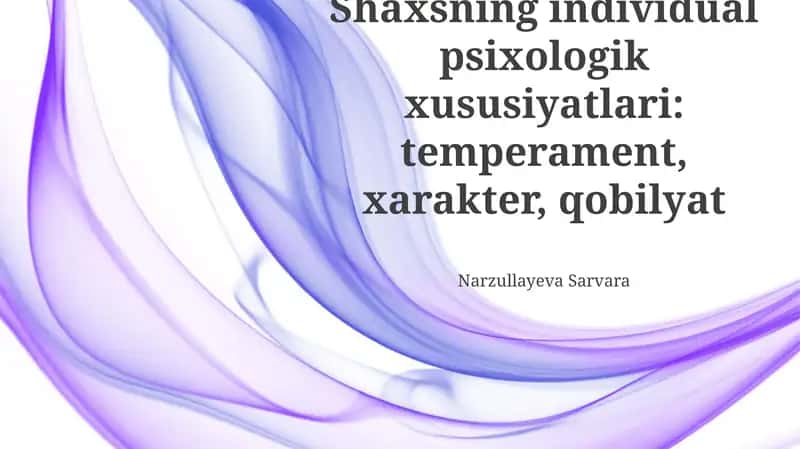 Shaxsning individual psixologik xususiyatlari: temperament, xarakter, qobilyat