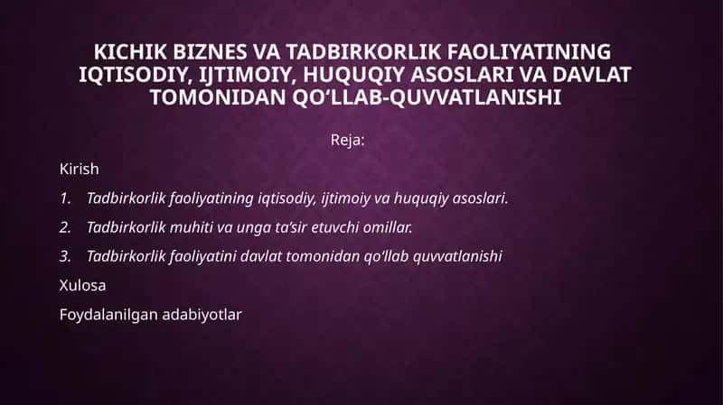 KICHIK BIZNES VA TADBIRKORLIK FAOLIYATINING IQTISODIY, IJTIMOIY, HUQUQIY ASOSLARI VA DAVLAT TOMONIDAN QO‘LLAB-QUVVATLANISHI