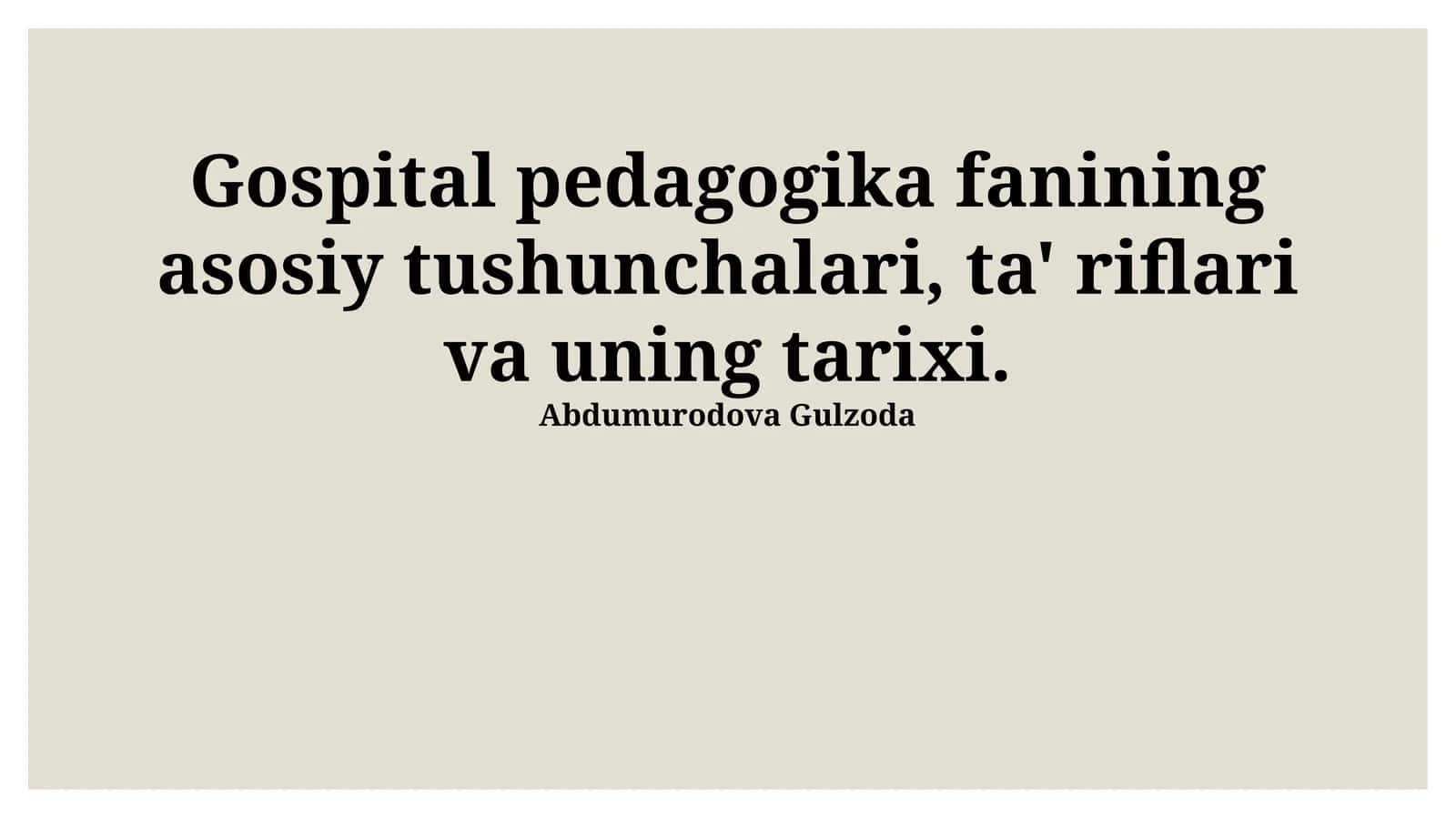 Gospital pedagogika fanining asosiy tushunchalari, ta' riflari va uning tarixi