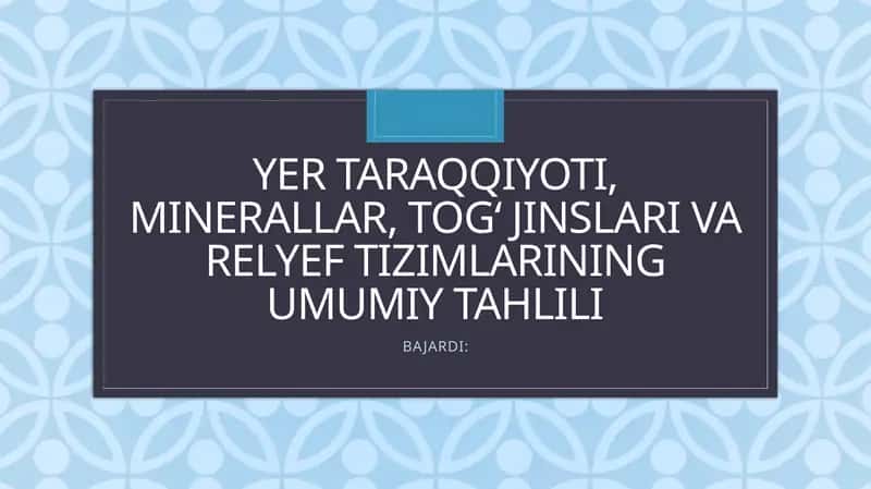 Yer Taraqqiyoti, Minerallar, Tog‘ Jinslari va Relyef Tizimlarining Umumiy Tahlili