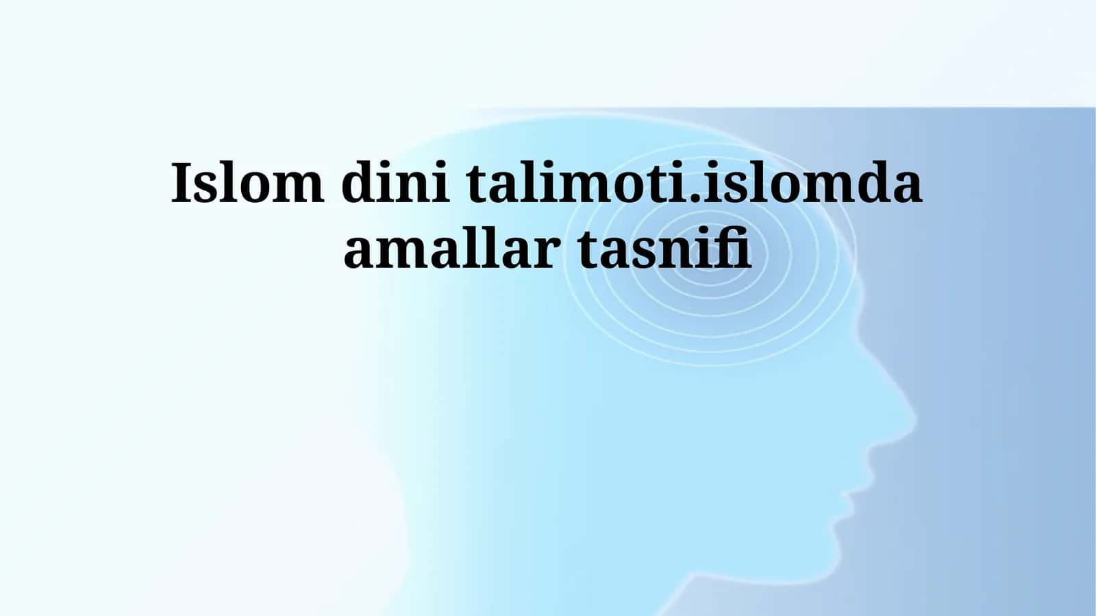 Islom dini talimoti.islomda amallar tasnifi