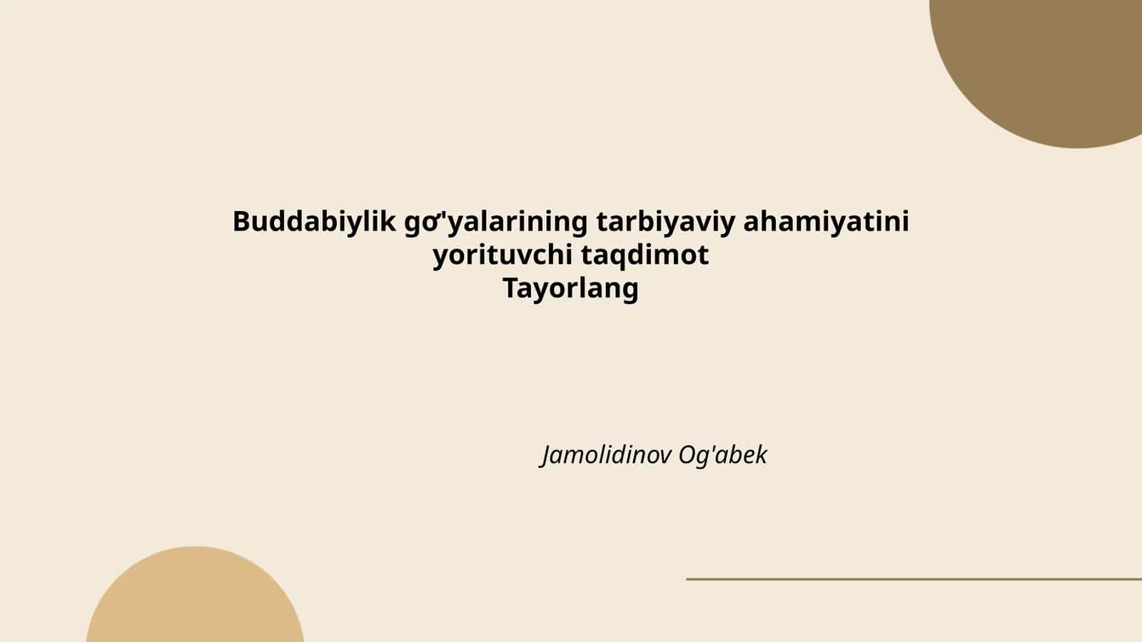 Buddabiylik gơ'yalarining tarbiyaviy ahamiyatini yorituvchi taqdimot Tayorlang