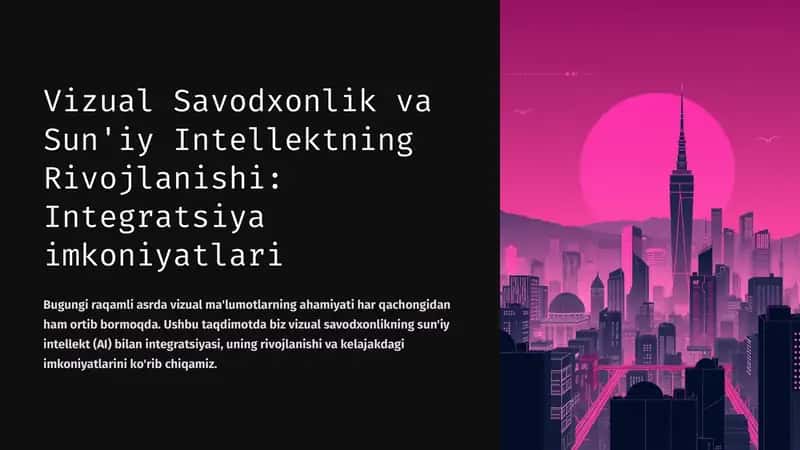 Vizual Savodxonlik va Sun'iy Intellektning Rivojlanishi: Integratsiya imkoniyatlari