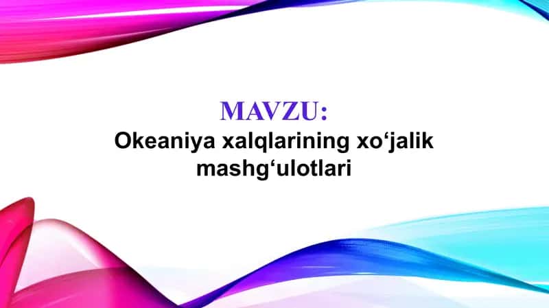 Okeaniya xalqlarining xoʻjalik mashgʻulotlari (TAQDIMOT)