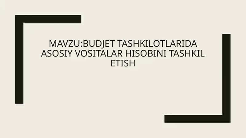 BUDJET TASHKILOTLARIDA ASOSIY VOSITALAR HISOBINI TASHKIL ETISH