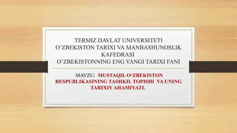 MUSTAQIL O‘ZBEKISTON RESPUBLIKASINING TASHKIL TOPISHI  VA UNING TARIXIY AHAMIYATI.