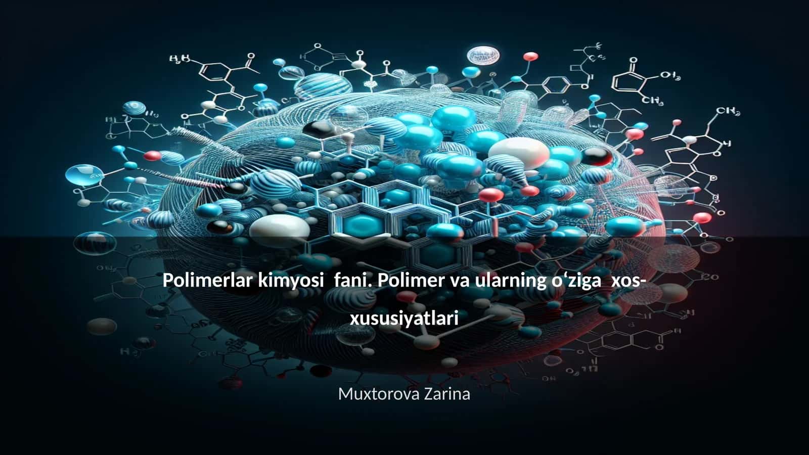 Polimerlar kimyosi fani. Polimer va ularning oʻziga xos-xususiyatlari