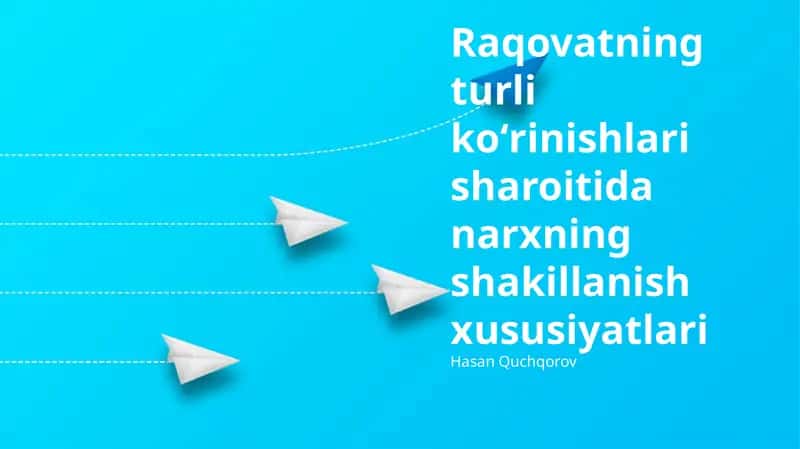 Raqobatning turli koʻrinishlari sharoitida narxning shakillanish xususiyatlari