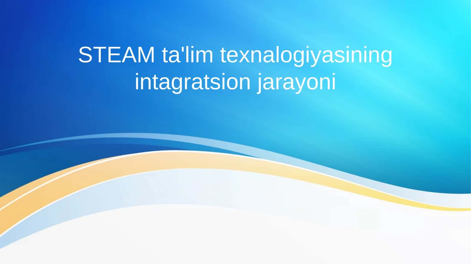STEAM ta'lim texnalogiyasining intagratsion jarayoni