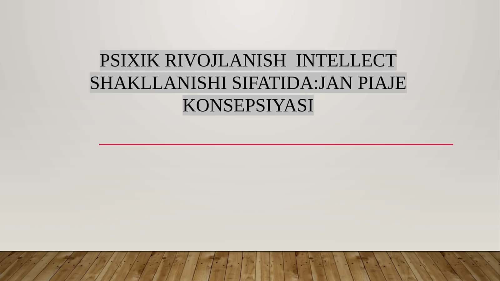 PSIXIK RIVOJLANISH INTELLECT SHAKLLANISHI SIFATIDA:JAN PIAJE KONSEPSIYASI