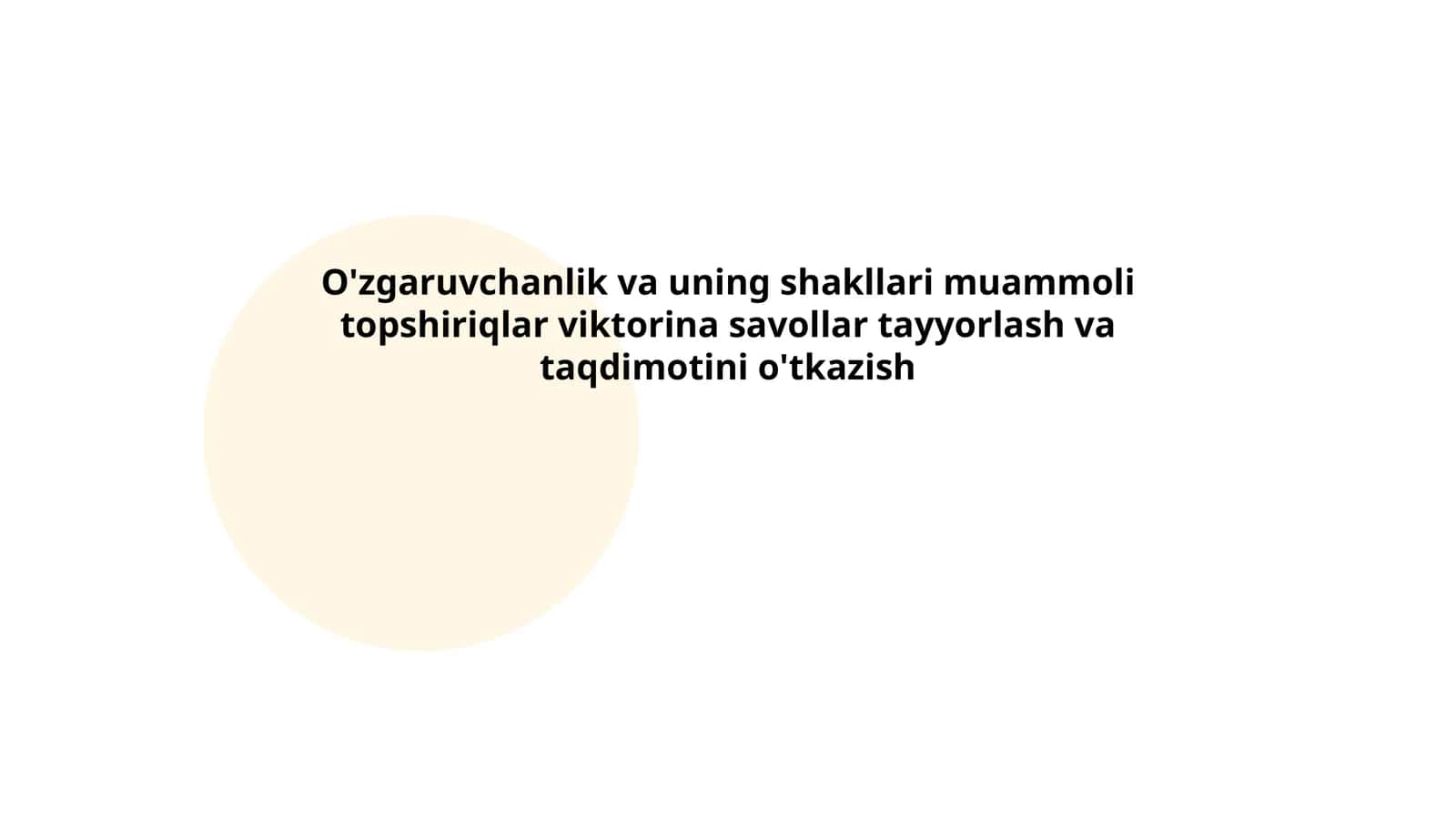 O'zgaruvchanlik va uning shakllari muammoli topshiriqlar viktorina savollar tayyorlash va taqdimotini o'tkazish