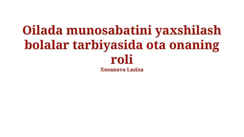 Oilada munosabatini yaxshilash bolalar tarbiyasida ota onaning roli