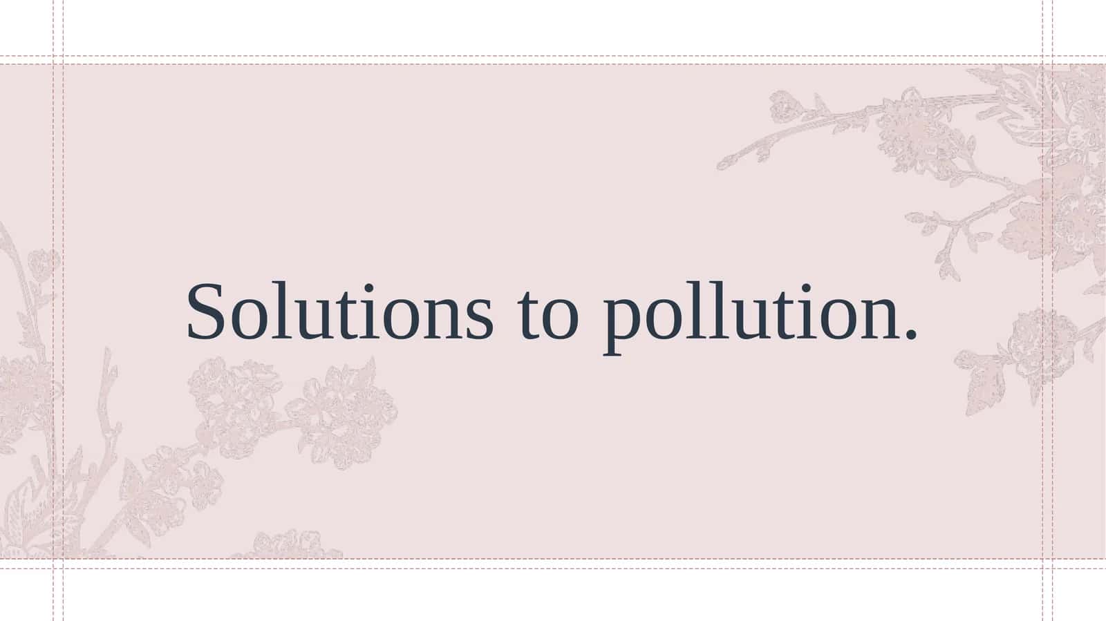 Solutions to pollution.