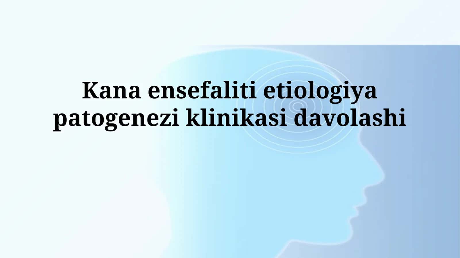 Kana ensefaliti etiologiya patogeneziklinikasidavolashi