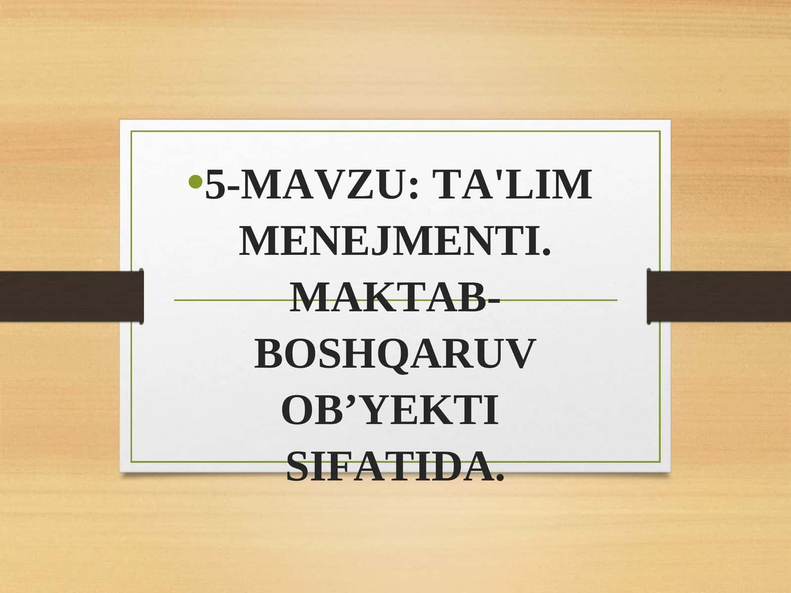 TA'LIM MENEJMENTI.MAKTAB-BOSHQARUV OB’YEKTI SIFATIDA