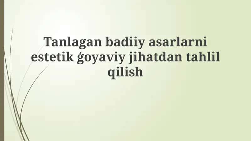 Tanlagan badiiy asarlar ni estetik g'oyaviy jihatdan tahlil qilish