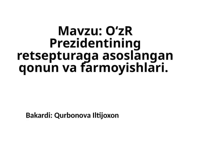 O‘zRPrezidentiningretsepturagaasoslanganqonunvafarmoyishlari.