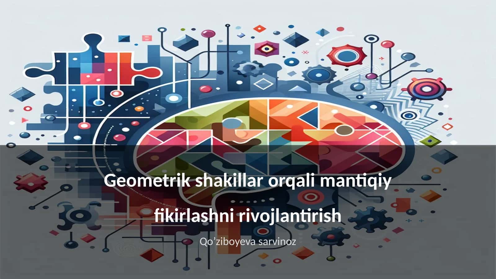 Geometrik shakillar orqali mantiqiy fikirlashni rivojlantirish