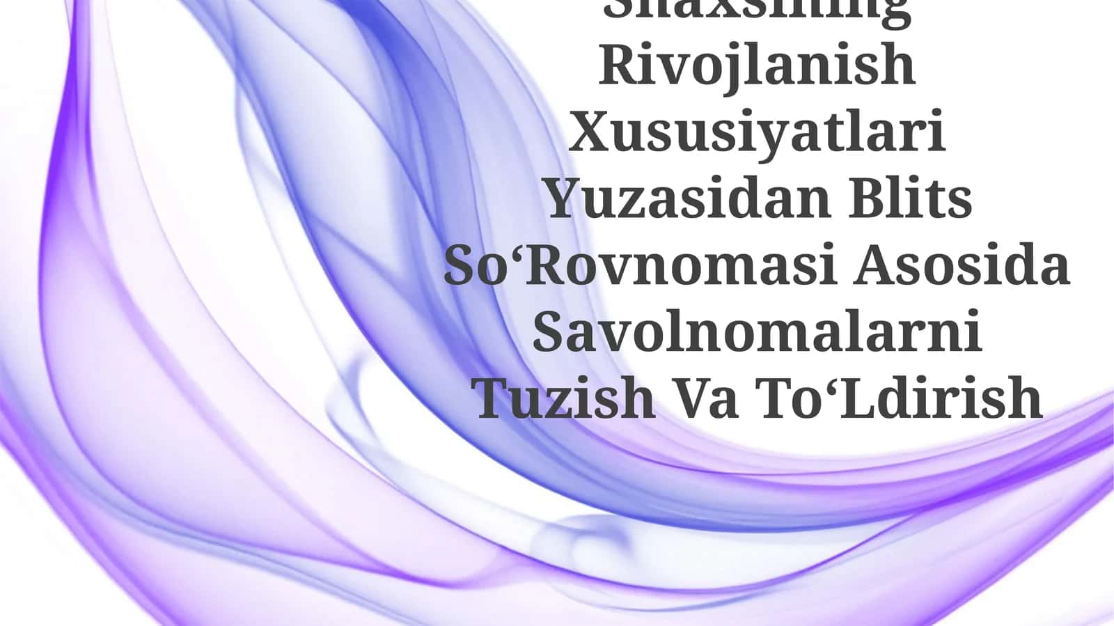 Kichik Maktab Yoshida Bola Shaxsining Rivojlanish Xususiyatlari Yuzasidan Blits SoʻRovnomasi Asosida Savolnomalarni Tuzish Va ToʻLdirish