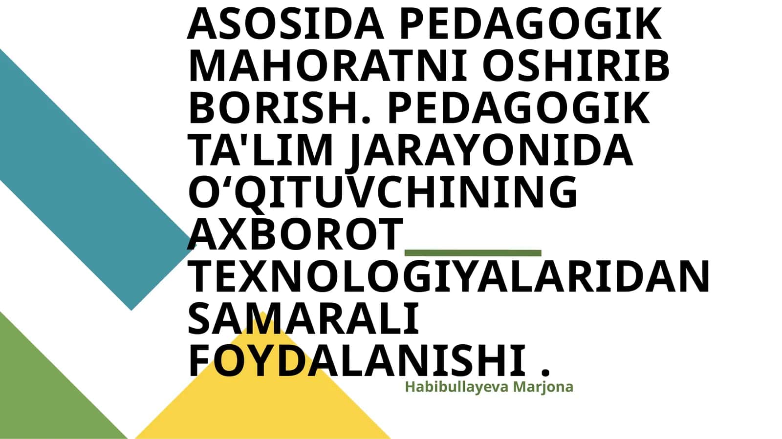 O'QITUVCHINING TARBIYA TEXNOLOGIYALARI ASOSIDA PEDAGOGIK MAHORATNI OSHIRIB BORISH. PEDAGOGIK TA'LIM JARAYONIDA O‘QITUVCHINING AXBOROT TEXNOLOGIYALARIDAN SAMARALI FOYDALANISHI
