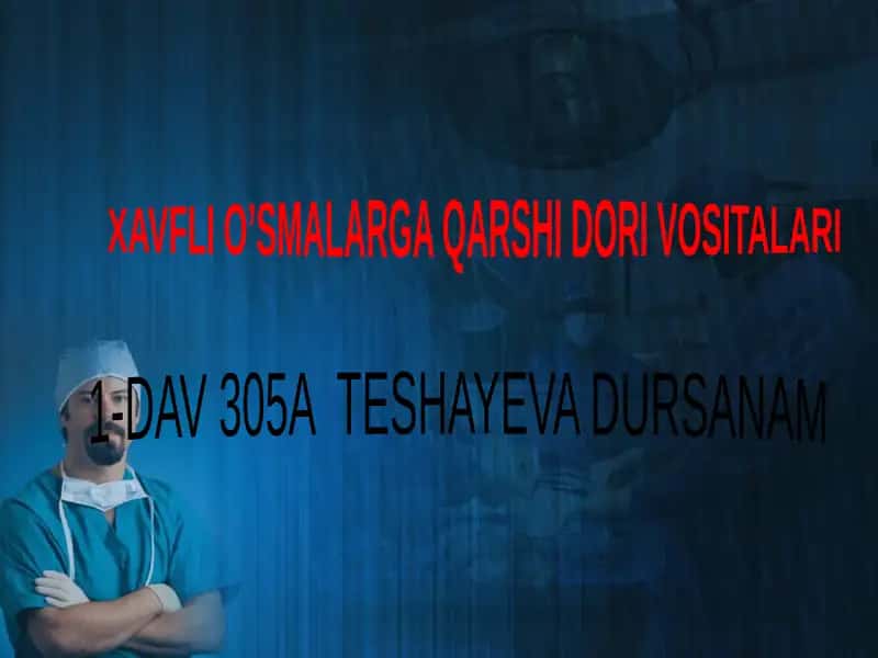 XAVFLI O’SMALARGA QARSHI DORI VOSITALARI