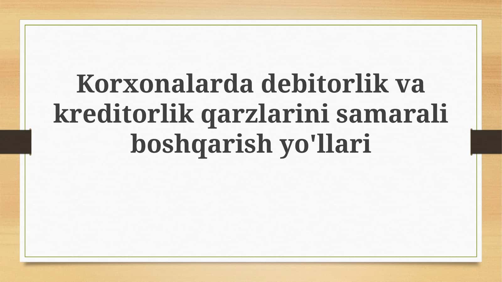 Korxonalardagi debitorlik va kreditorlik qarzlarini samarali boshqarish yo'llari