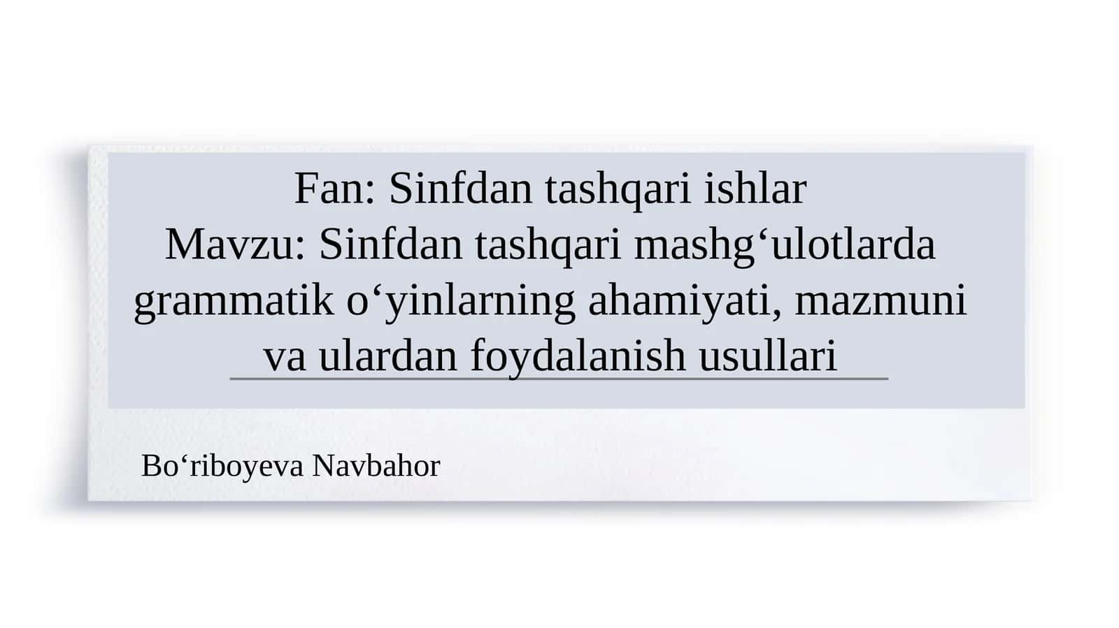 Sinfdan tashqari mashg‘ulotlarda grammatik o‘yinlarning ahamiyati, mazmuni va ulardan foydalanish usullari