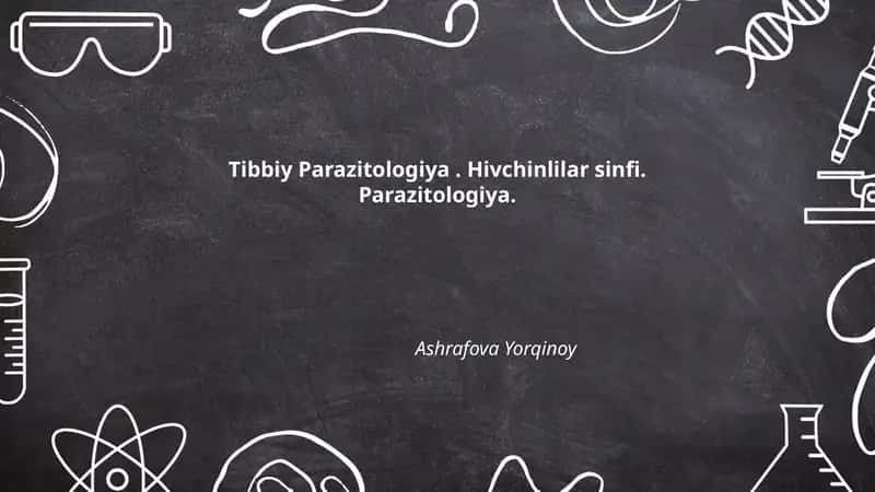Tibbiy Parazitologiya. Hivchinlilar sinfi. Parazitologiya.