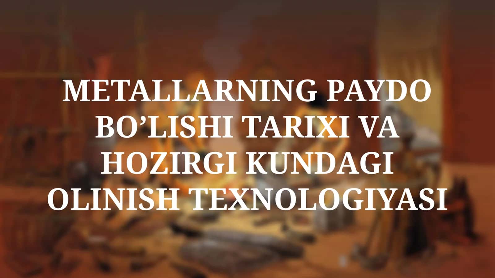 METALLARNING PAYDO BO’LISHI TARIXI VA HOZIRGI KUNDAGI OLINISH TEXNOLOGIYASI