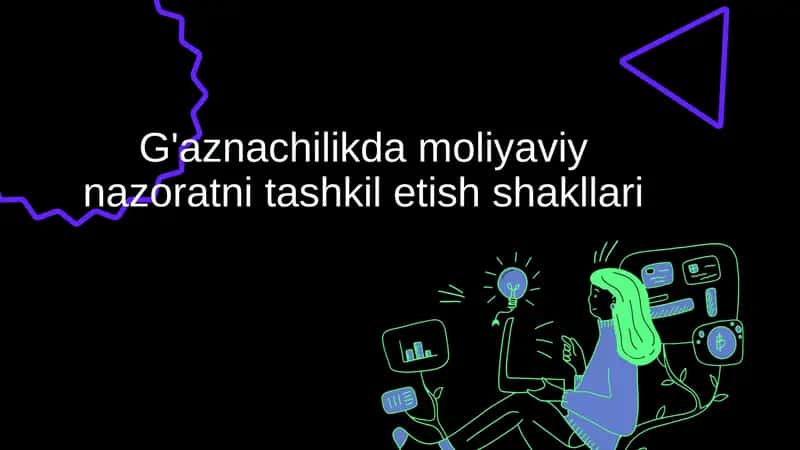 G'aznachilikda moliyaviy nazoratni tashkil etish shakllari