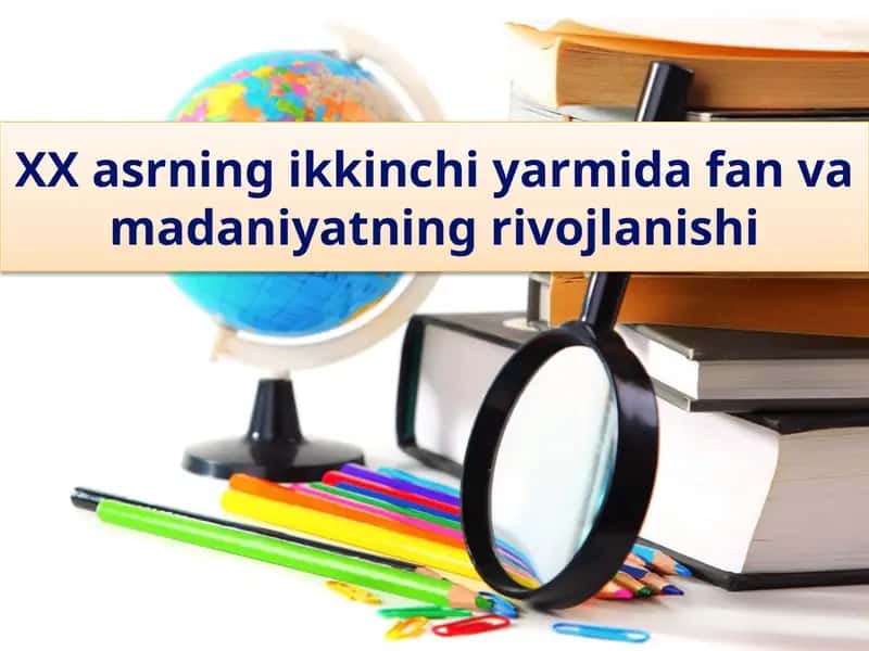 XX asrning ikkinchi yarmida fan va madaniyatning rivojlanishi