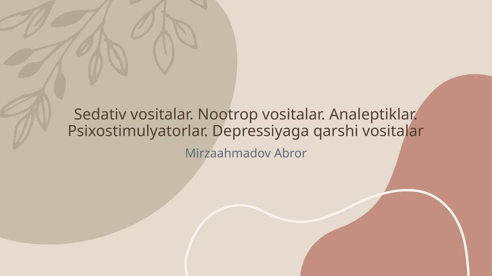 Sedativ vositalar. Nootrop vositalar. Analeptiklar. Psixostimulyatorlar. Depressiyaga qarshi vositalar