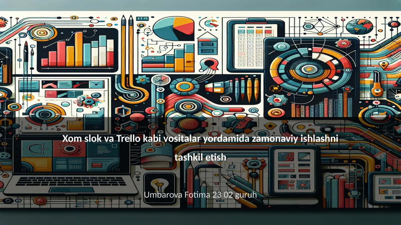 Xom slok va Trello kabi vositalar yordamida zamonaviy ishlashni tashkil etish