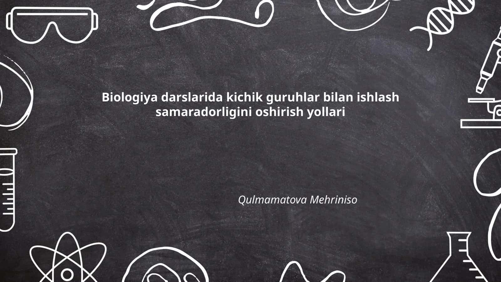 Biologiya darslarida kichik guruhlar bilan ishlash samaradorligini oshirish yollari