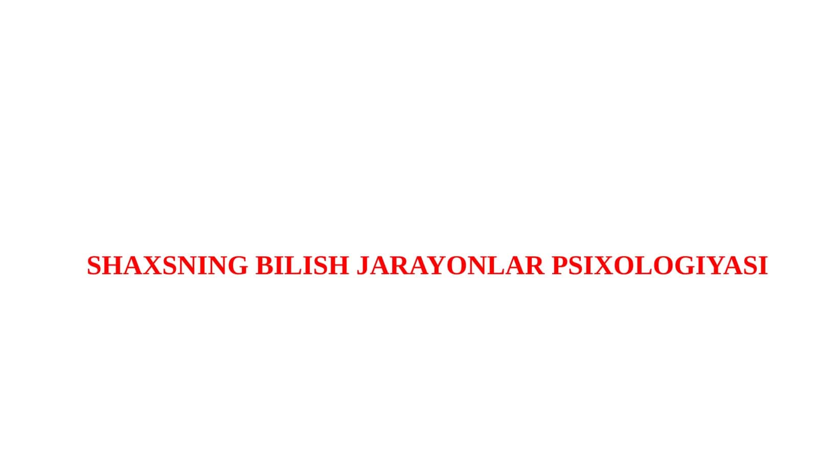 SHAXSNING BILISH JARAYONLAR PSIXOLOGIYASI