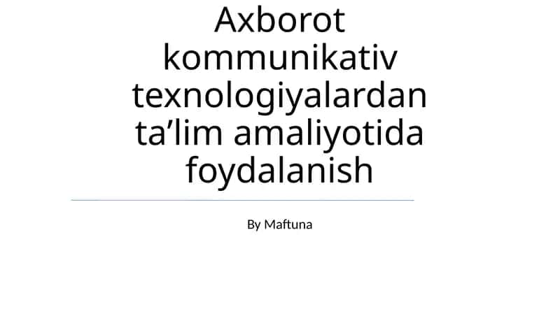 Axborot kommunikativ texnologiyalardan taʼlim amaliyotida foydalanish