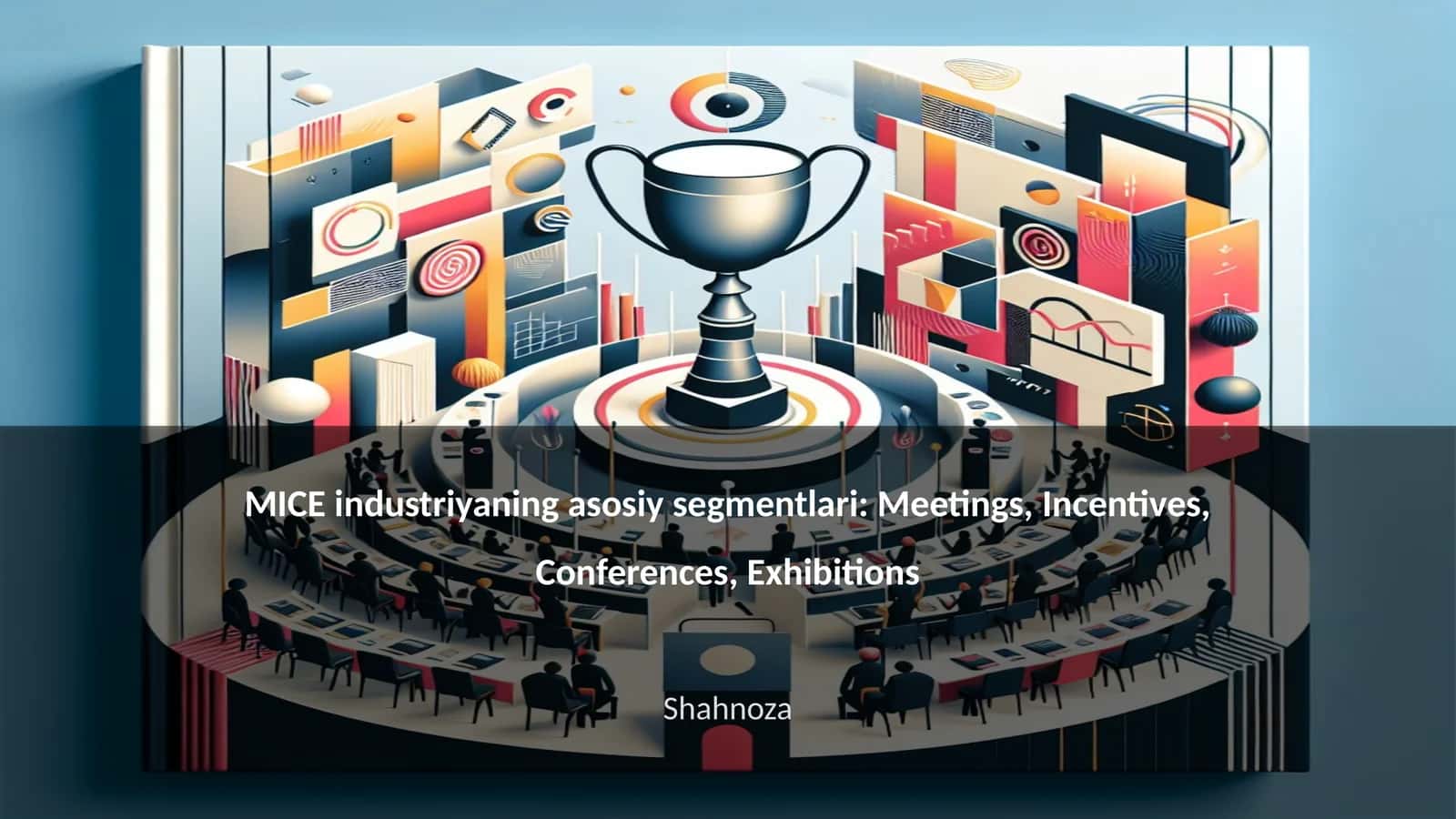 MICE industriyaning asosiy segmentlari: Meetings, Incentives, Conferences, Exhibitions