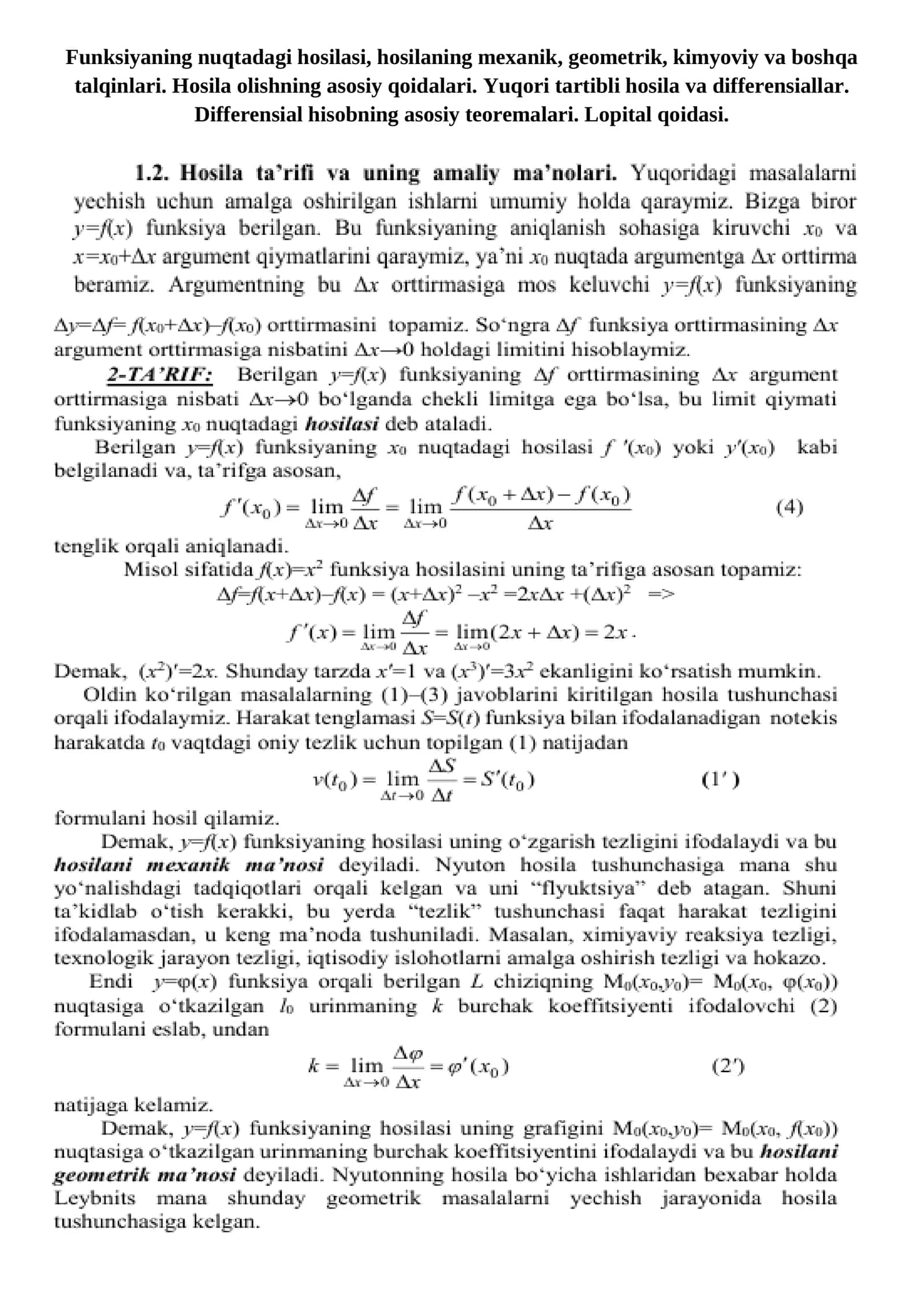 Funksiyaning nuqtadagi hosilasi, hosilaning mexanik, geometrik, kimyoviy va boshqa talqinlari. Hosila olishning asosiy qoidalari. Yuqori tartibli hosila va differensiallar. Differensial hisobning asosiy teoremalari. Lopital qoidasi