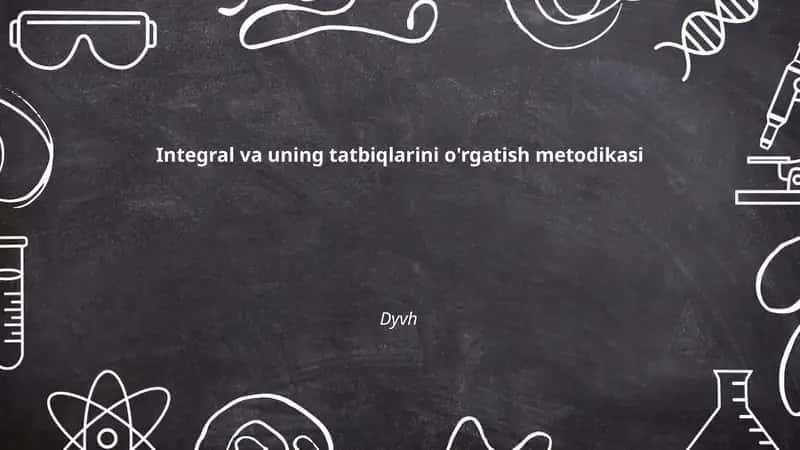 Integral va uning tatbiqlarini o'rgatish metodikasi