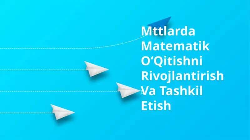 Mttlarda Matematik OʻQitishni Rivojlantirish Va Tashkil Etish
