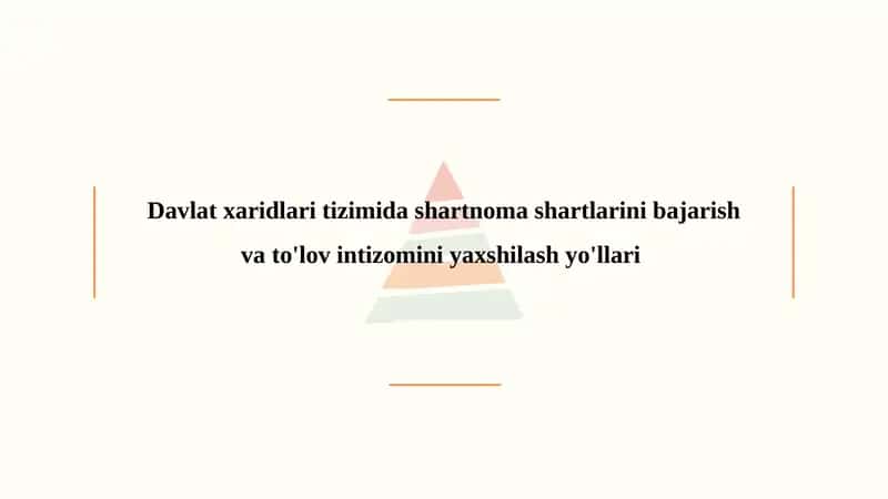 Davlat xaridlari tizimida shartnoma shartlarini bajarish va to'lov intizomini yaxshilash yo'llari