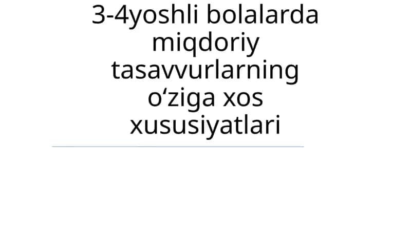 3-4yoshli bolalarda miqdoriy tasavvurlarning o‘ziga xos xususiyatlari
