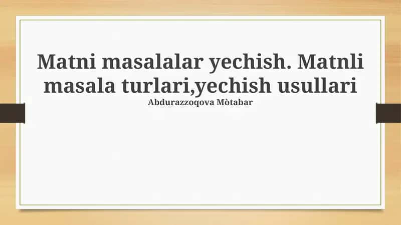 Matni masalalar yechish. Matnli masala turlari,yechish usullari