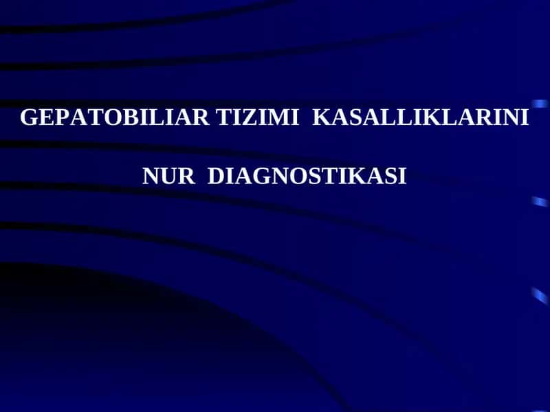 GEPATOBILIAR TIZIMI KASALLIKLARINI NUR DIAGNOSTIKASI