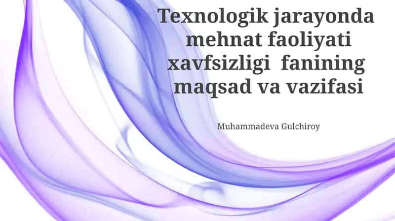 Texnologik jarayonda mehnat faoliyati xavfsizligi fanining maqsad va vazifasi