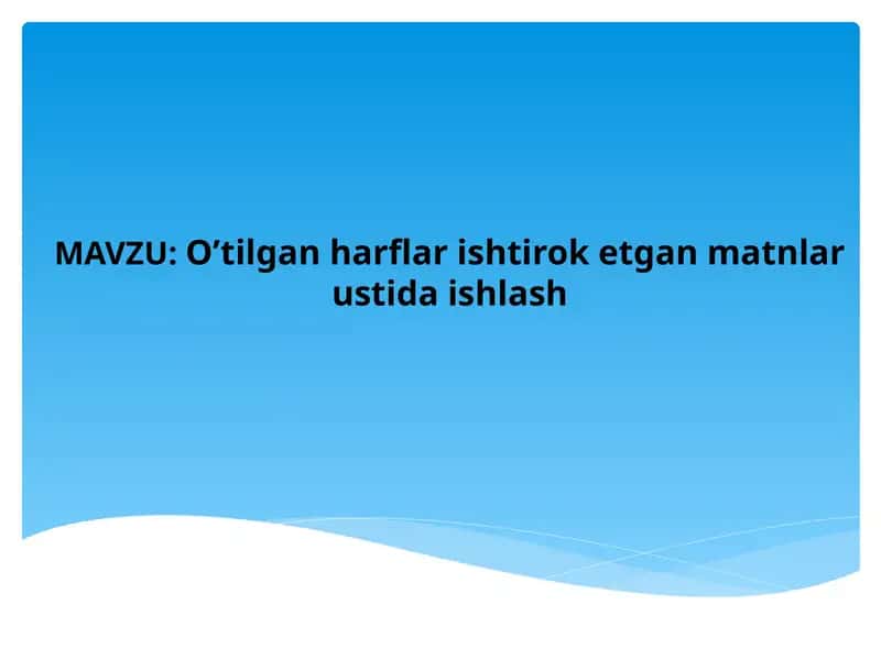 O’tilgan harflar ishtirok etgan matnlar ustida ishlash